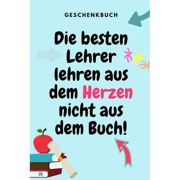 Geschenkbuch Die Besten Lehrer Lehren Aus Dem Herzen Nicht Aus Dem Buch!: A5 PUNKTIERT Geschenkidee für Lehrer Erzieher , (Paperback)