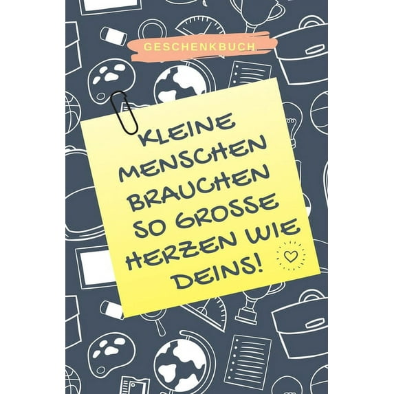 Geschenkbuch Kleine Menschen Brauchen So Grosse Herzen Wie Deins!: A5 PUNKTIERT Geschenkidee für Lehrer Erzieher - Absch, (Paperback)