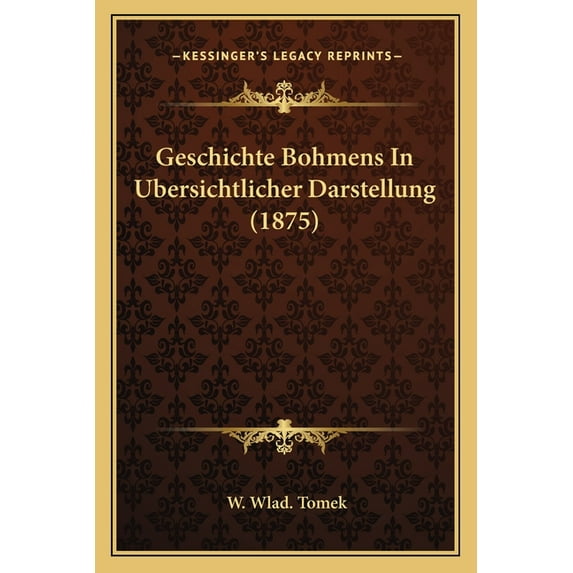 Geschichte Bohmens In Ubersichtlicher Darstellung (1875) (Paperback)