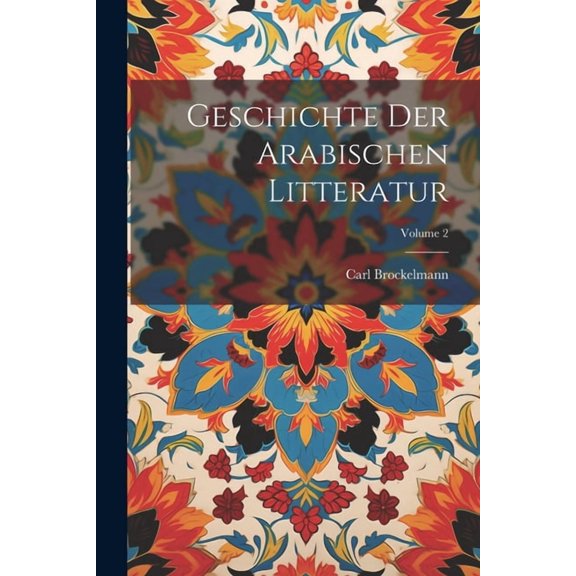 Geschichte Der Arabischen Litteratur; Volume 2 (Paperback)