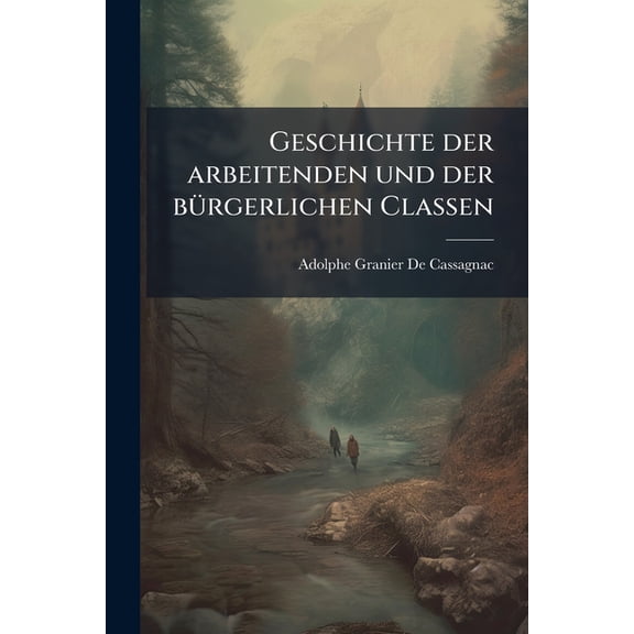 Geschichte Der Arbeitenden Und Der Burgerlichen Classen