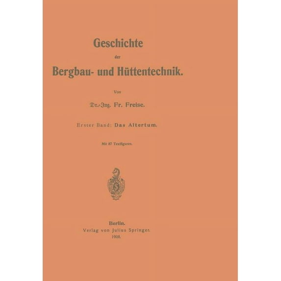 Geschichte Der Bergbau- Und Hüttentechnik: Erster Band: Das Altertum, (Paperback)