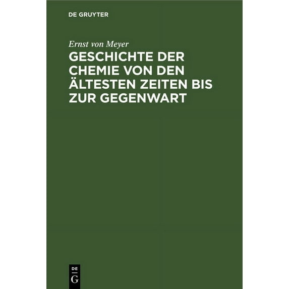 Geschichte Der Chemie Von Den Ãltesten Zeiten Bis Zur Gegenwart: Zugleich Einführung in Das Studium Der Chemie, (Hardcover)