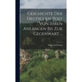 thumbnail image 1 of Geschichte Der Deutschen Post Von Ihren Anfängen Bis Zur Gegenwart ... (Hardcover), 1 of 1