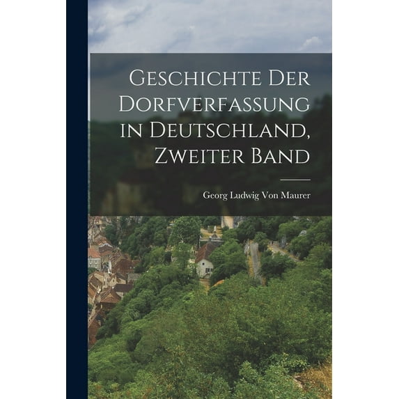 Geschichte Der Dorfverfassung in Deutschland, Zweiter Band, (Paperback)