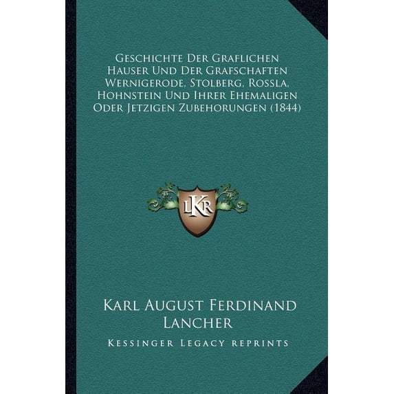Geschichte Der Graflichen Hauser Und Der Grafschaften Wernigerode, Stolberg, Rossla, Hohnstein Und Ihrer Ehemaligen Oder Jetzigen Zubehorungen (1844) (Paperback)