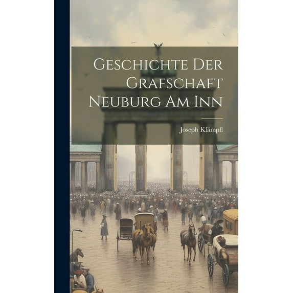 Geschichte Der Grafschaft Neuburg Am Inn (Hardcover)