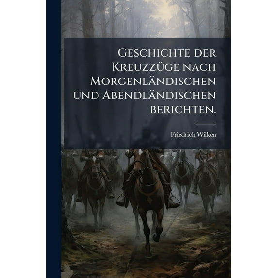Geschichte Der Kreuzzüge Nach Morgenländischen Und Abendländischen Berichten, Volume 5 (Paperback)