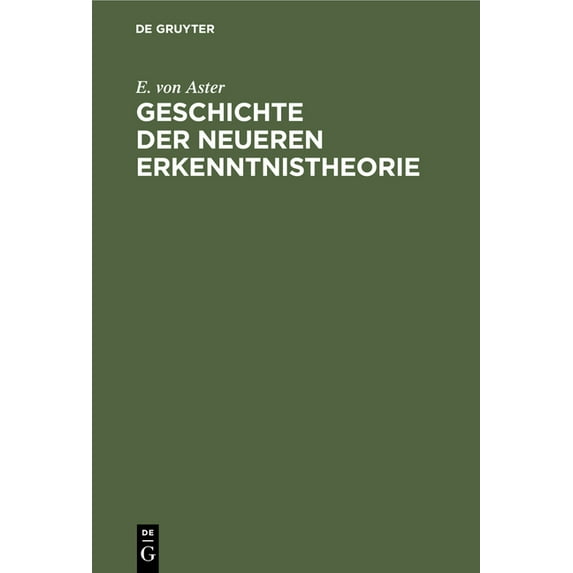 Geschichte Der Neueren Erkenntnistheorie: (Von Descartes Bis Hegel), (Hardcover)