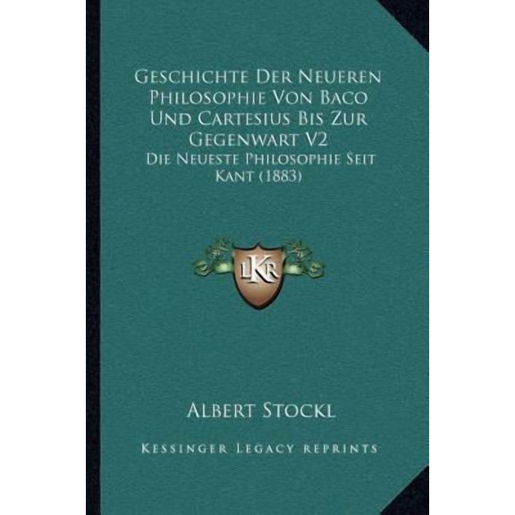 Geschichte Der Neueren Philosophie Von Baco Und Cartesius Bis Zur Gegenwart V2 : Die Neueste Philosophie Seit Kant (1883) (Paperback)