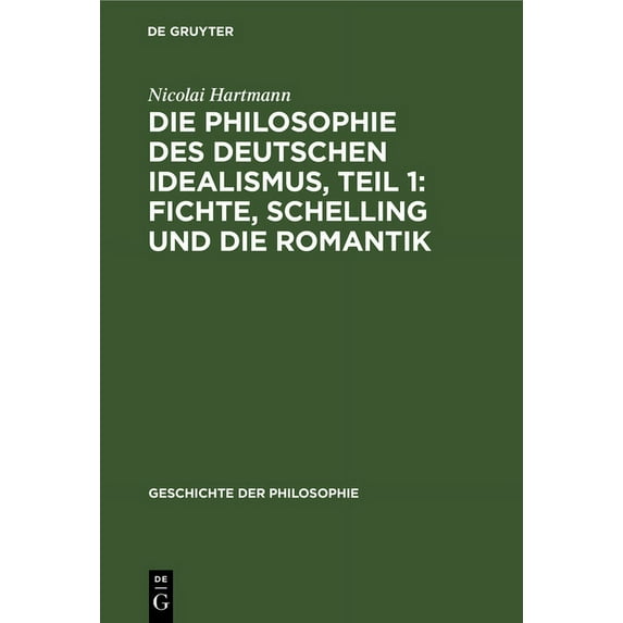 Geschichte Der Philosophie Die Philosophie Des Deutschen Idealismus, Teil 1: Fichte, Schelling Und Die Romantik, Book 8, (Hardcover)