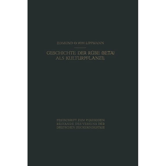 Geschichte Der Rübe (Beta) ALS Kulturpflanze: Von Den Ãltesten Zeiten an Bis Zum Erscheinen Von Achard's Hauptwerk, (Paperback)