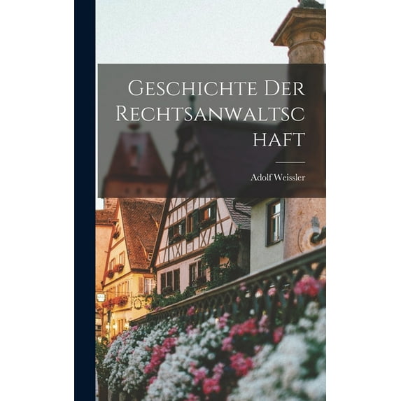 Geschichte Der Rechtsanwaltschaft, (Hardcover)