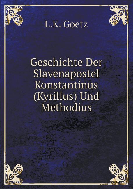 Geschichte Der Slavenapostel Konstantinus (Kyrillus) Und Methodius (Paperback)