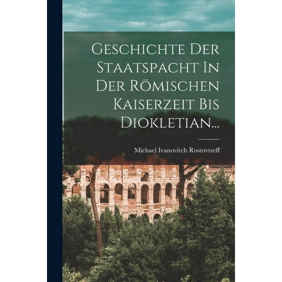 Geschichte Der Staatspacht In Der Römischen Kaiserzeit Bis Diokletian... (Paperback)