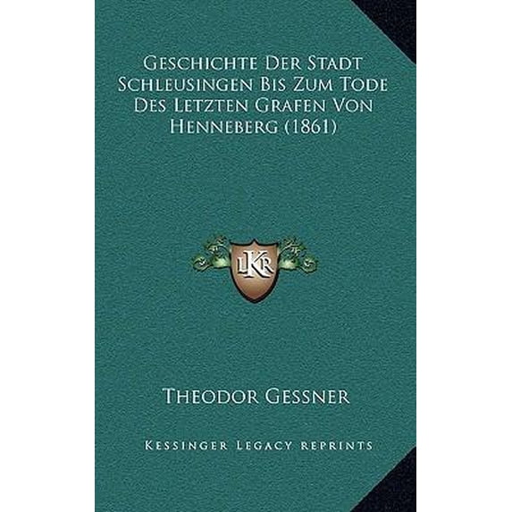 Geschichte Der Stadt Schleusingen Bis Zum Tode Des Letzten Grafen Von Henneberg (1861) Paperback