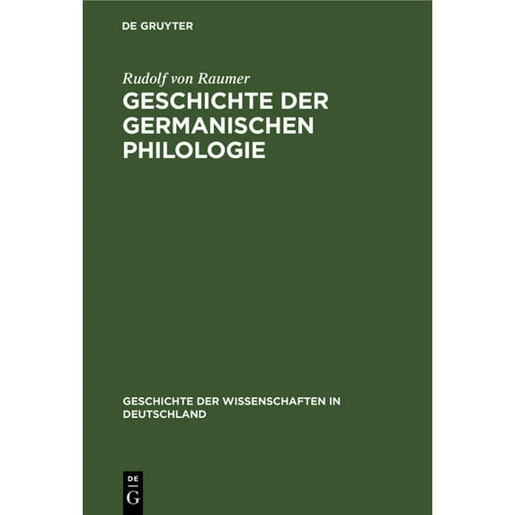 Geschichte Der Wissenschaften in Deutsch Geschichte Der Germanischen Philologie: Vorzugsweise in Deutschland, Book 9, (Hardcover)