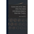 thumbnail image 1 of Geschichte Des Deutschen Journalismus, Erster Theil, (Hardcover), 1 of 1