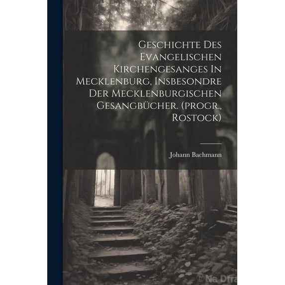 Geschichte Des Evangelischen Kirchengesanges In Mecklenburg, Insbesondre Der Mecklenburgischen Gesangbücher. (progr., Rostock) (Paperback)