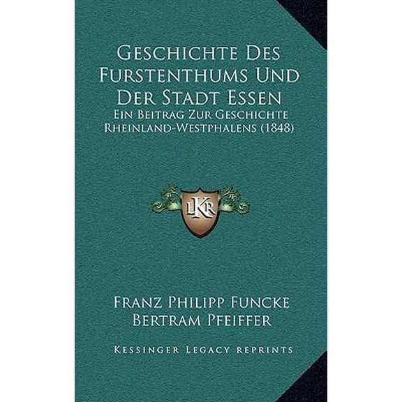 Geschichte Des Furstenthums Und Der Stadt Essen: Ein Beitrag Zur Geschichte Rheinland-Westphalens (1848) Paperback