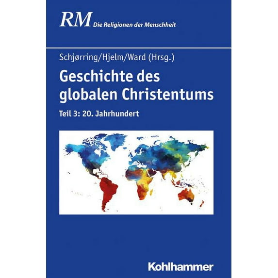 Die Religionen Der Menschheit: Geschichte Des Globalen Christentums : Teil 3: 20. Jahrhundert (Series #34) (Hardcover)