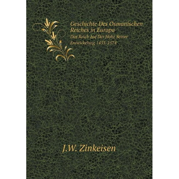 Geschichte Des Osmanischen Reiches in Europa Das Reich Auf Der Höhe Seiner Entwickelung 1453-1574 (Paperback)