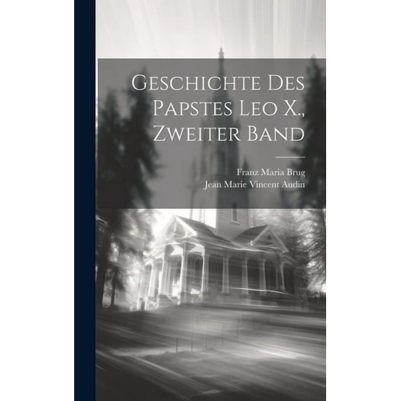 Geschichte Des Papstes Leo X., Zweiter Band (Hardcover)