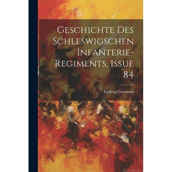 Geschichte Des Schleswigschen Infanterie-Regiments, Issue 84 (Paperback)