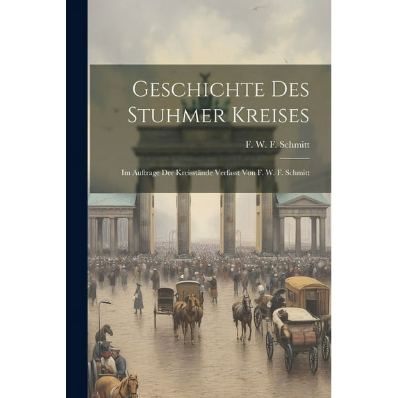 Geschichte Des Stuhmer Kreises: Im Auftrage Der Kreisstände Verfasst Von F. W. F. Schmitt (Paperback)