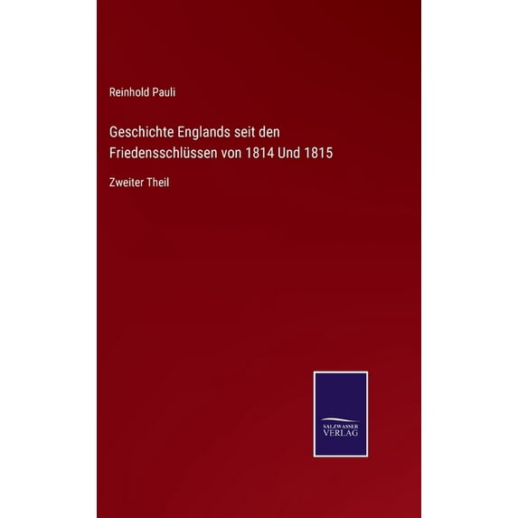 Geschichte Englands seit den Friedensschlüssen von 1814 Und 1815: Zweiter Theil, (Hardcover)