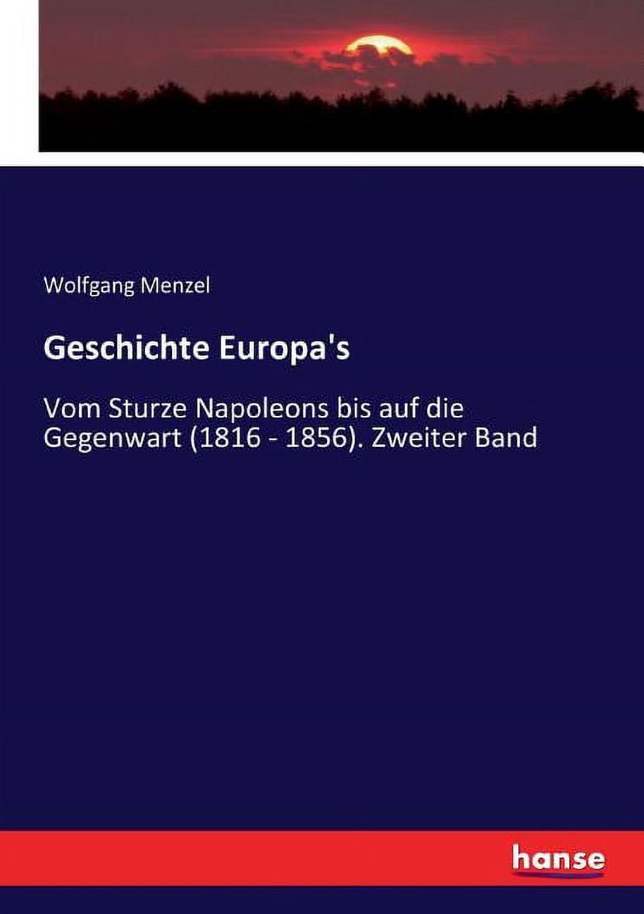 Geschichte Europa's: Vom Sturze Napoleons bis auf die Gegenwart (1816 - 1856). Zweiter Band, (Paperback)