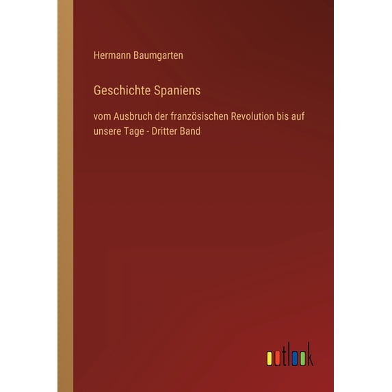 Geschichte Spaniens: vom Ausbruch der französischen Revolution bis auf unsere Tage - Dritter Band, (Paperback)