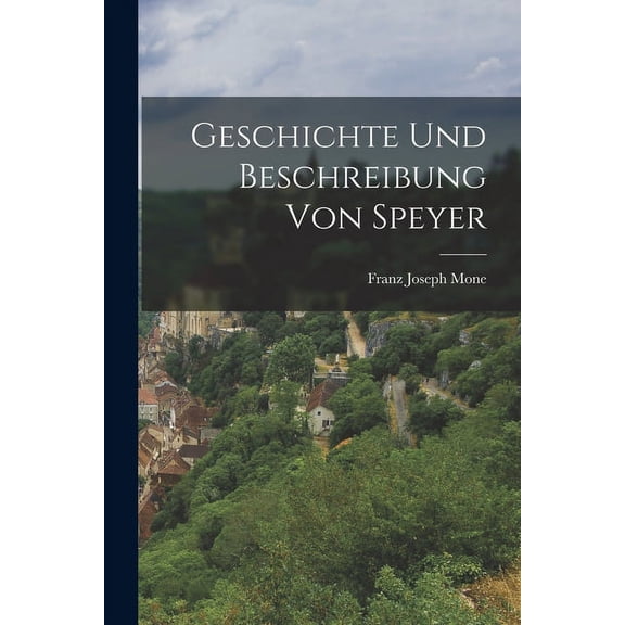 Geschichte Und Beschreibung Von Speyer (Paperback)