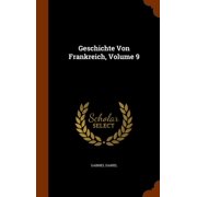 Geschichte Von Frankreich, Volume 9 Hardcover