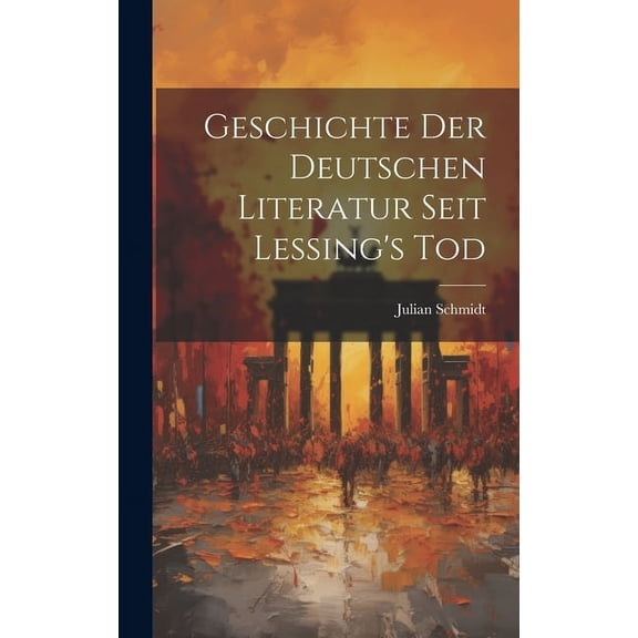Geschichte der Deutschen Literatur Seit Lessing's Tod (Hardcover)