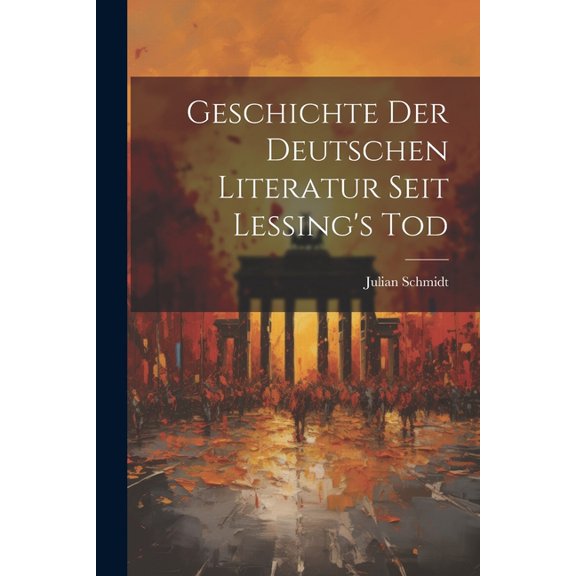 Geschichte der Deutschen Literatur Seit Lessing's Tod (Paperback)