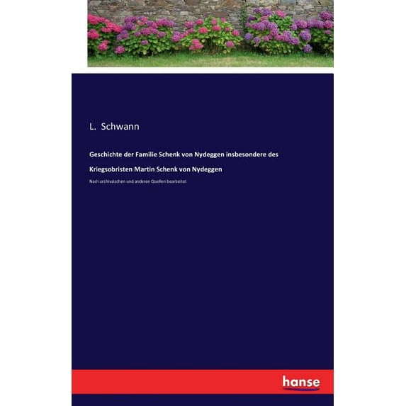 Geschichte der Familie Schenk von Nydeggen insbesondere des Kriegsobristen Martin Schenk von Nydeggen: Nach archivaische, (Paperback)