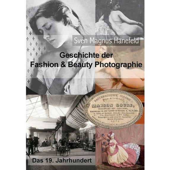 Geschichte der Fashion & Beauty Photographie: Das 19. Jahrhundert, (Paperback)
