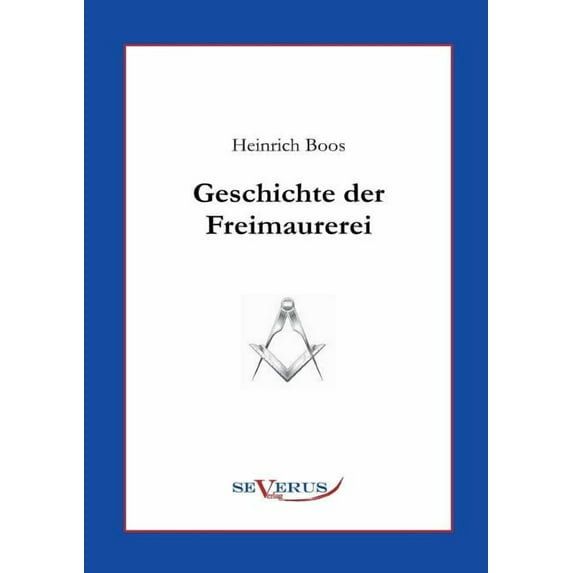 Geschichte der Freimaurerei: Ein Beitrag zur Kultur- und Literatur-Geschichte des 18. Jahrhunderts (Paperback)