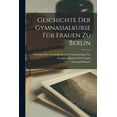 thumbnail image 1 of Geschichte der Gymnasialkurse fÃ¼r Frauen zu Berlin, (Paperback), 1 of 1
