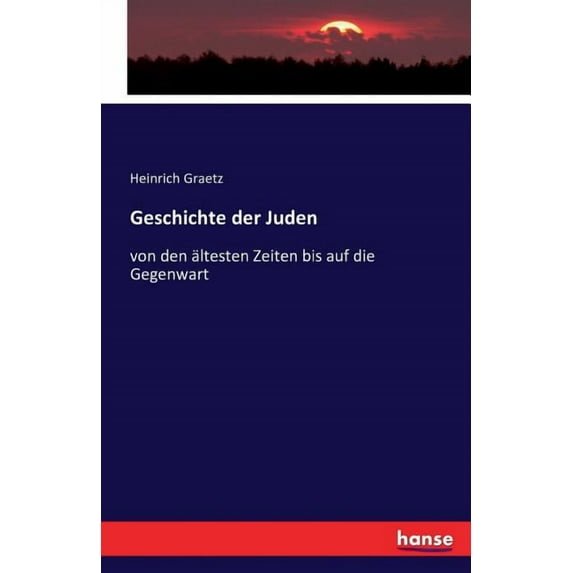 Geschichte der Juden: von den ältesten Zeiten bis auf die Gegenwart (Paperback)