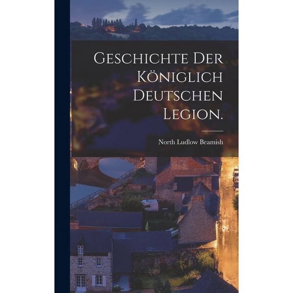 Geschichte der Königlich Deutschen Legion. (Hardcover)