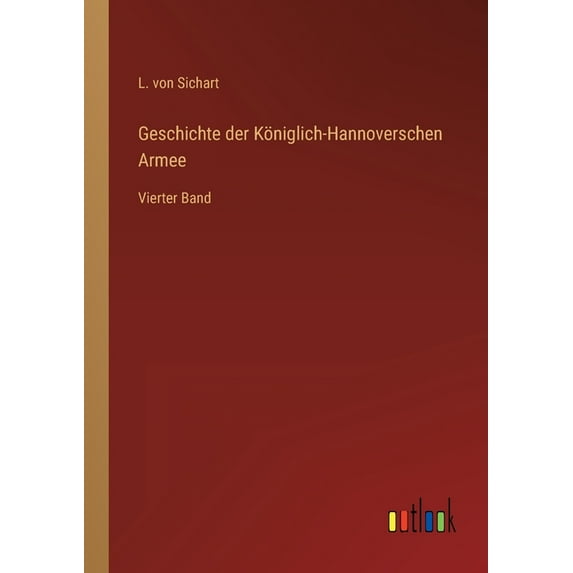 Geschichte der Königlich-Hannoverschen Armee : Vierter Band (Paperback)