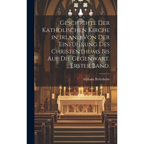 Geschichte der Katholischen Kirche in Irland von der Einfhrung des Christenthums bis auf die Gegenwart. Erster Band. (Hardcover)