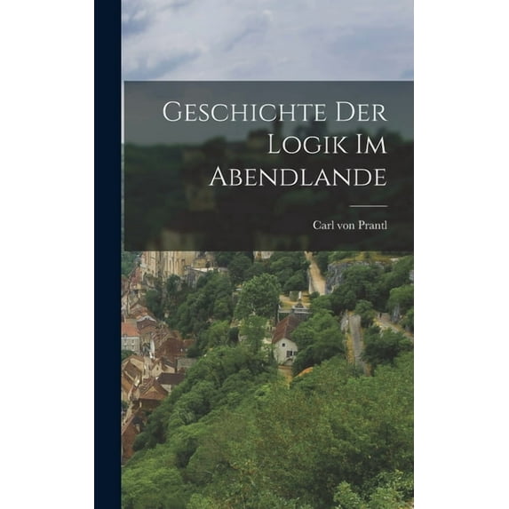 Geschichte der Logik im Abendlande (Hardcover)