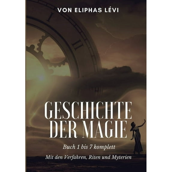 Geschichte der Magie : Buch 1 bis 7 komplett - Mit den Verfahren, Riten und Myterien (Paperback)