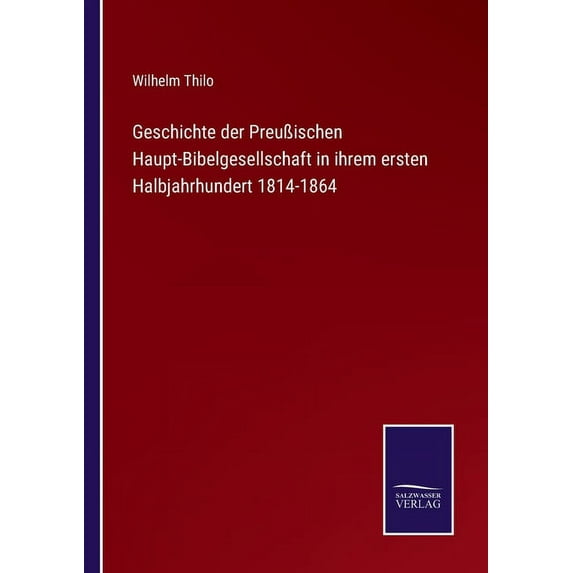 Geschichte der Preu?ischen Haupt-Bibelgesellschaft in ihrem ersten Halbjahrhundert 1814-1864