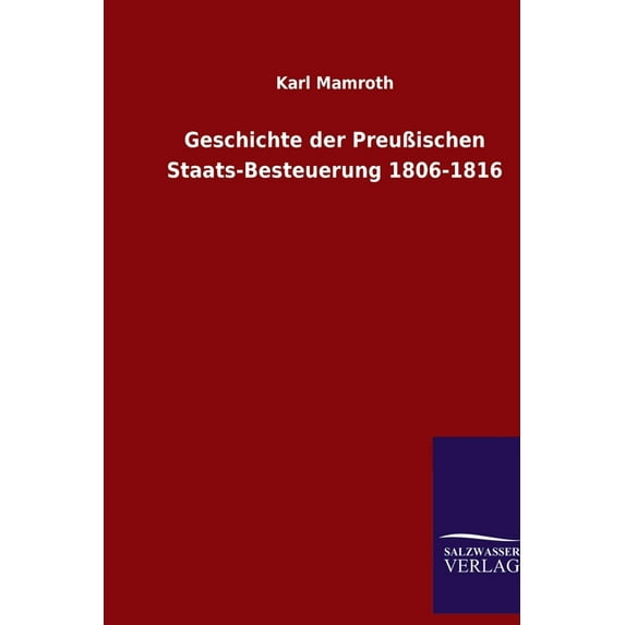 Geschichte der Preußischen Staats-Besteuerung 1806-1816 (Paperback)