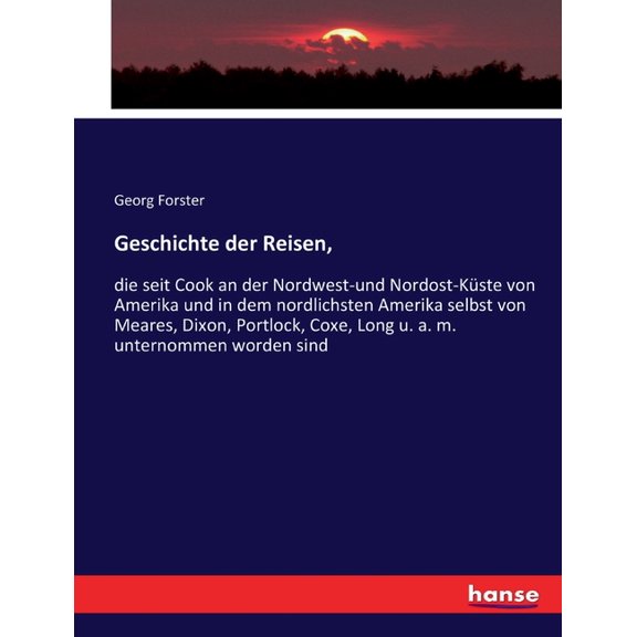 Geschichte der Reisen,: die seit Cook an der Nordwest-und Nordost-Kste von Amerika und in dem nordlichsten Amerika selb, (Paperback)