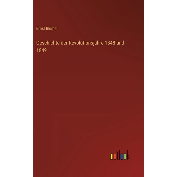 Geschichte der Revolutionsjahre 1848 und 1849 (Hardcover)
